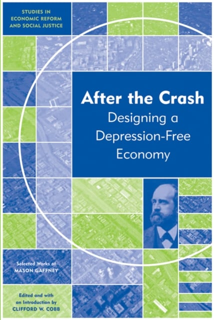 After the Crash – Designing a Depression–free Economy Gaffney Hardback