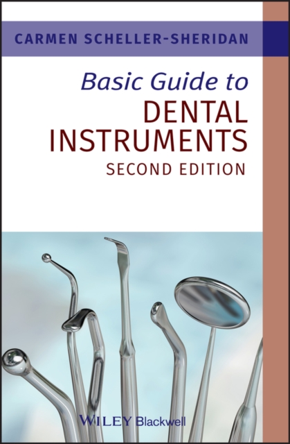 Basic Guide to Dental Instruments 2e Scheller–Sherid Paperback Wiley–Blackwell