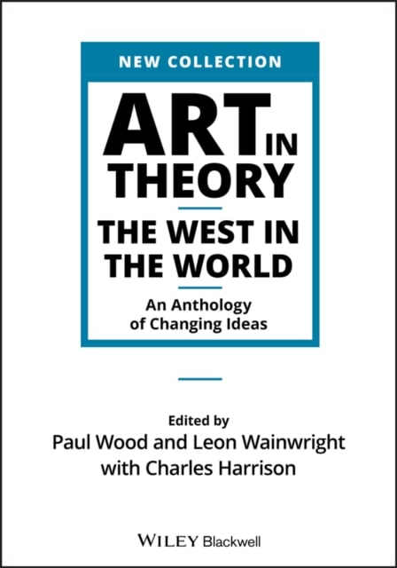 Art in Theory – The West in the World – An Anthology of Changing Ideas Wood