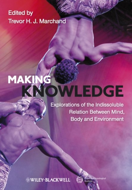 Making Knowledge – Explorations of the Indissoluble Relation between Mind, Body…