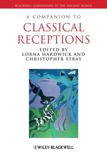Companion to Classical Receptions Hardwick Paperback Wiley–Blackwell