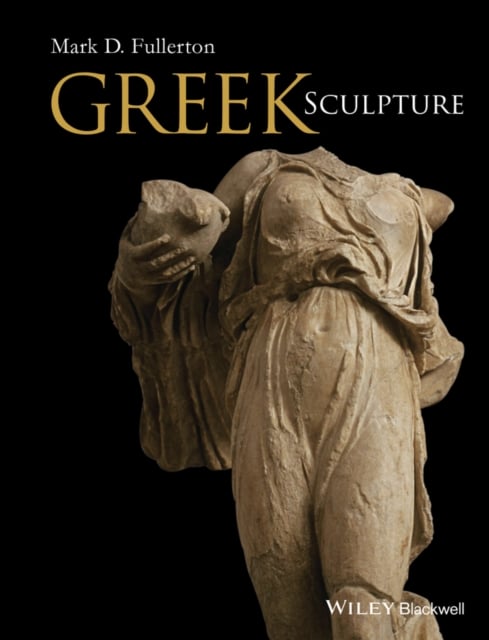 Greek Sculpture Fullerton Paperback John Wiley & Sons 9781444339796