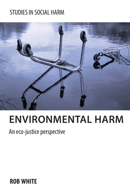 Environmental Harm – An Eco–Justice Perspective White Paperback 9781447300410
