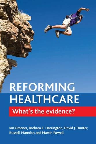 Reforming Healthcare – What′s the Evidence? Greener Hardback 9781447307112