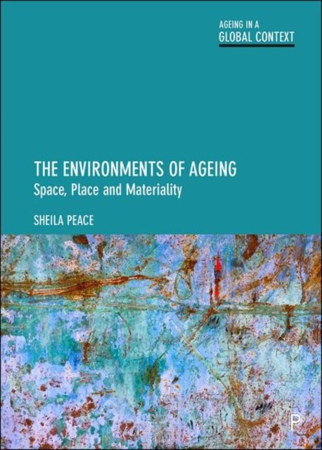 The Environments of Ageing – Space, Place and Materiality Peace Hardback