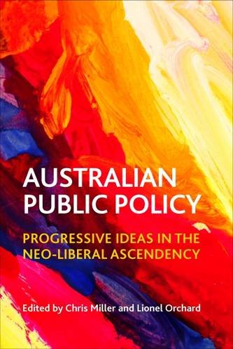 Australian Public Policy – Progressive Ideas in the Neoliberal Ascendency Miller