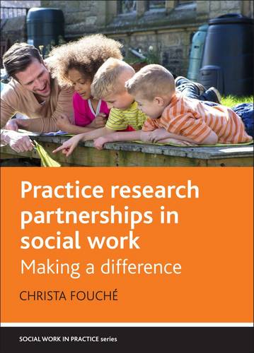 Practice Research Partnerships in Social Work – Making a Difference Fouché