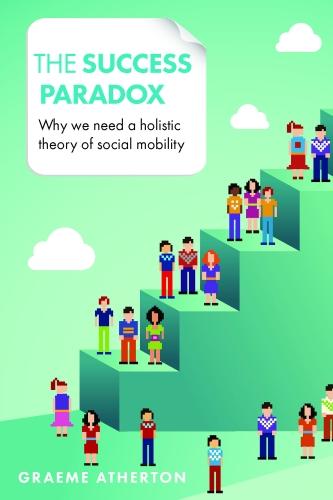 The Success Paradox – Why We Need a Holistic Theory of Social Mobility Atherton