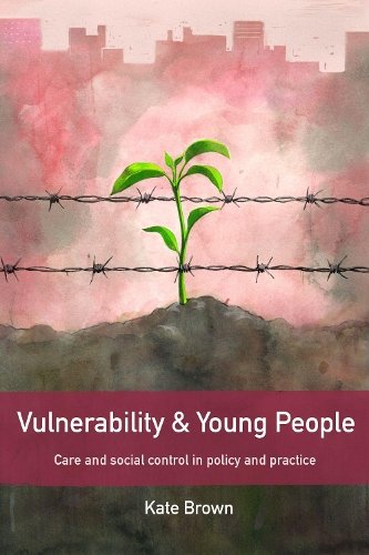 Vulnerability and Young People – Care and Social Control in Policy and Practice