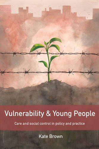 Vulnerability and Young People – Care and Social Control in Policy and Practice
