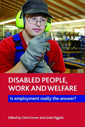 Disabled People, Work and Welfare – Is Employment Really the Answer? Grover