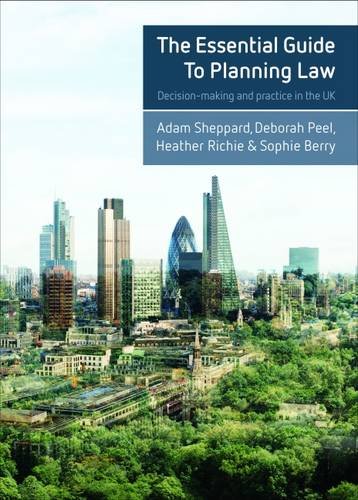 The Essential Guide to Planning Law – Decision–Mak ing and Practice in the UK