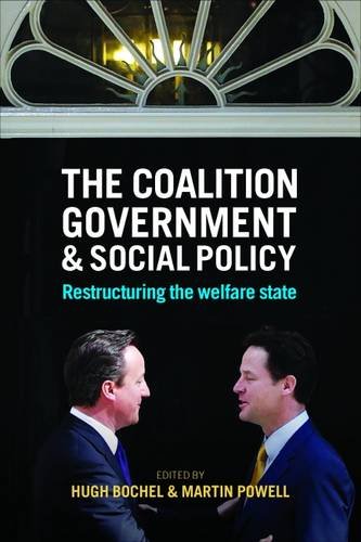 The Coalition Government and Social Policy – Restr ucturing the Welfare State