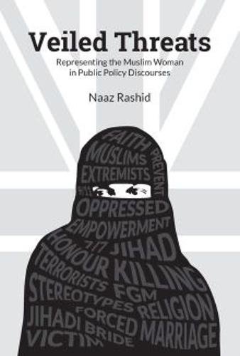 Veiled Threats – Representing the Muslim Woman in Public Policy Discourses