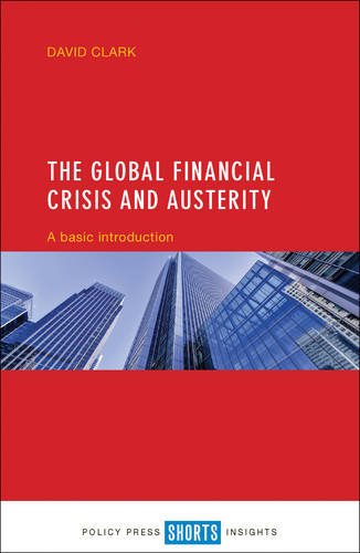 The Global Financial Crisis and Austerity – A Basi c Introduction Clark