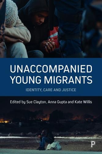 Unaccompanied Young Migrants – Identity, Care and Justice Clayton Paperback