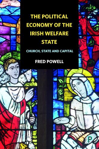 The Political Economy of the Irish Welfare State –  Church, State and Capital