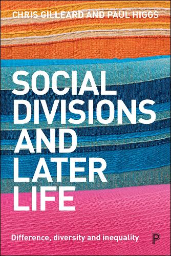 Social Divisions and Later Life – Difference, Dive rsity and Inequality Gilleard