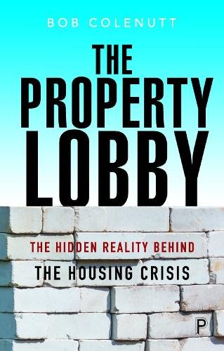 The Property Lobby – The Hidden Reality behind the  Housing Crisis Colenutt