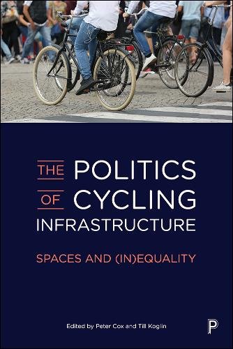 The Politics of Cycling Infrastructure – Spaces an d (In)Equality Cox Hardback