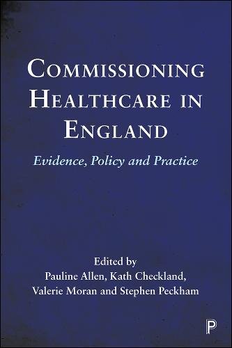 Commissioning Healthcare in England – Evidence, Po licy and Practice Allen
