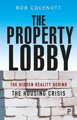 The Property Lobby – The Hidden Reality behind the  Housing Crisis Colenutt