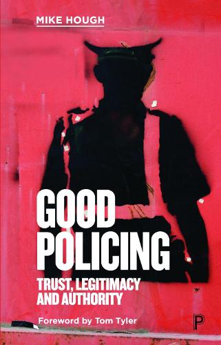 Good Policing – Trust, Legitimacy and Authority Hough Paperback 9781447355076