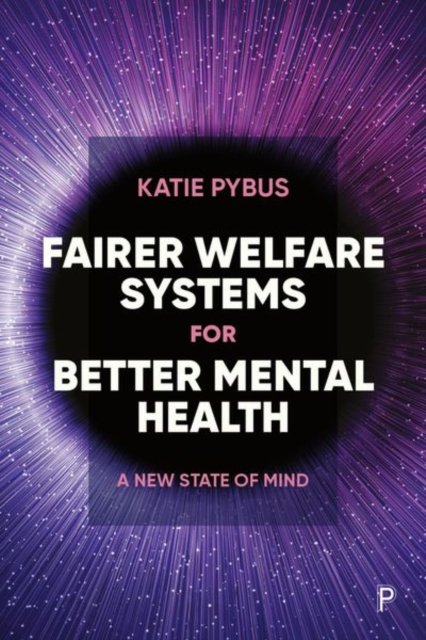 Fairer Welfare Systems for Better Mental Health – A New State of Mind Pybus