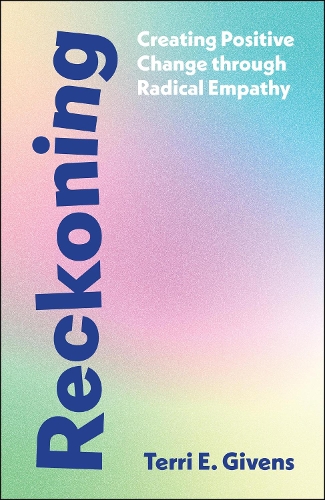 Reckoning Creating Positive Change through Radical  Empathy Givens Hardback