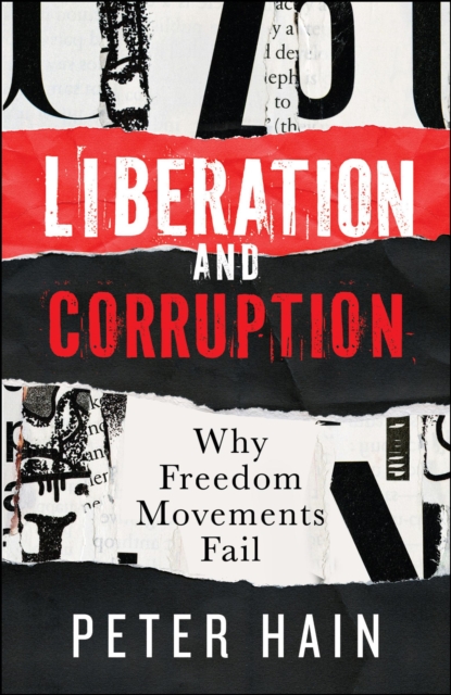 Liberation and Corruption – Why Freedom Movements Fail Hain Hardback