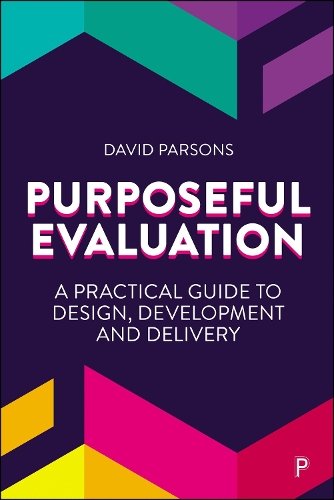 Purposeful Evaluation – A Practical Guide to Desig n, Development and Delivery