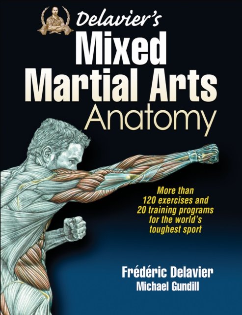 Delavier`s Mixed Martial Arts Anatomy Delavier Gundill Paperback 9781450463591