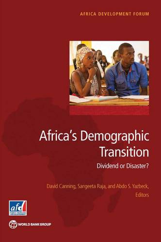 Africa`s Demographic Transition – Dividend or Disaster? Canning Raja Yazbeck