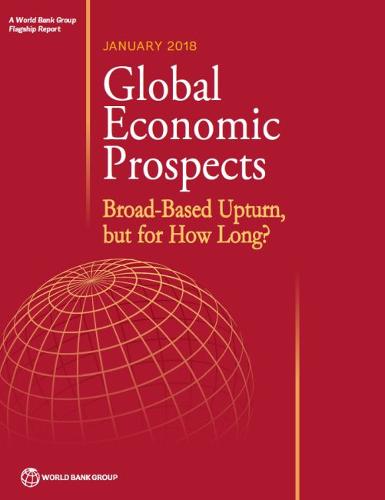 Global Economic Prospects, January 2018 – Broad–Based Upturn, but for How Long?