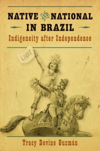 Native and National in Brazil – Indigeneity after Independence Guzmán Paperback