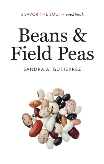 Beans and Field Peas – a Savor the South® cookbook Gutierrez Hardback