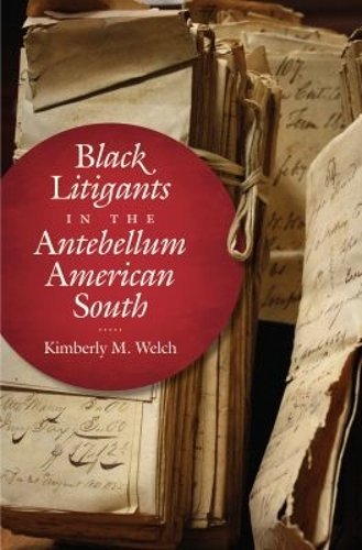 Black Litigants in the Antebellum American South Welch Hardback 9781469636436