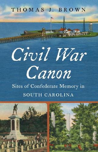 Civil War Canon – Sites of Confederate Memory in South Carolina Brown Paperback