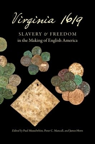 Virginia 1619 – Slavery and Freedom in the Making of English America Musselwhite