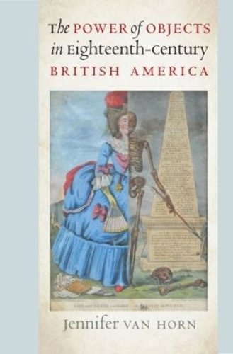 The Power of Objects in Eighteenth–Century British America Horn Paperback