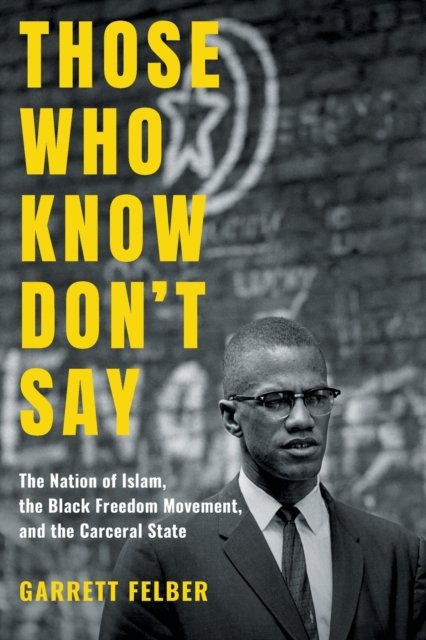 Those Who Know Don`t Say – The Nation of Islam, the Black Freedom Movement, and…