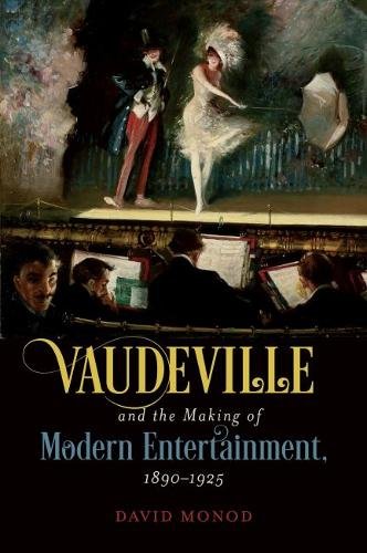 Vaudeville and the Making of Modern Entertainment, 1890–1925 Monod Hardback