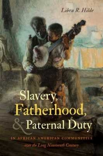 Slavery, Fatherhood, and Paternal Duty in African American Communities over the…