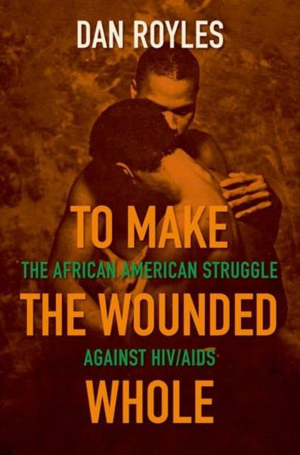 To Make the Wounded Whole – The African American Struggle against HIV/AIDS