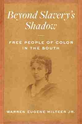 Beyond Slavery`s Shadow – Free People of Color in the South Jr. Paperback
