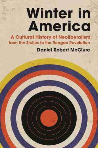 Winter in America – A Cultural History of Neoliberalism, from the Sixties to th…