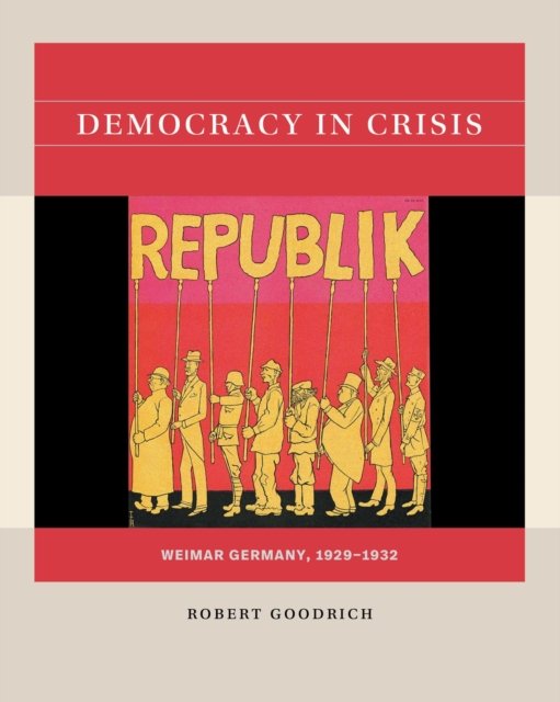 Democracy in Crisis – Weimar Germany, 1929–1932 Goodrich Paperback 9781469665542