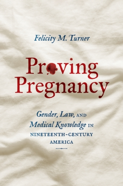 Proving Pregnancy – Gender, Law, and Medical Knowledge in Nineteenth–Century Am…