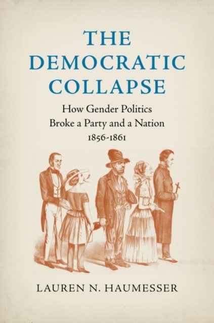 The Democratic Collapse – How Gender Politics Broke a Party and a Nation, 1856–…