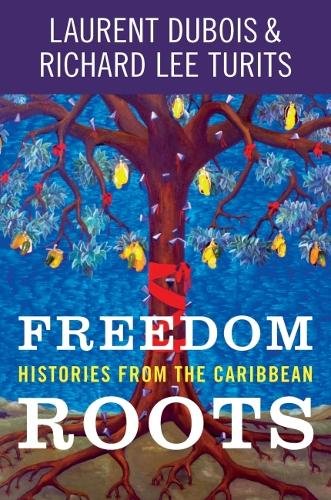 Freedom Roots – Histories from the Caribbean Dubois Turits Paperback